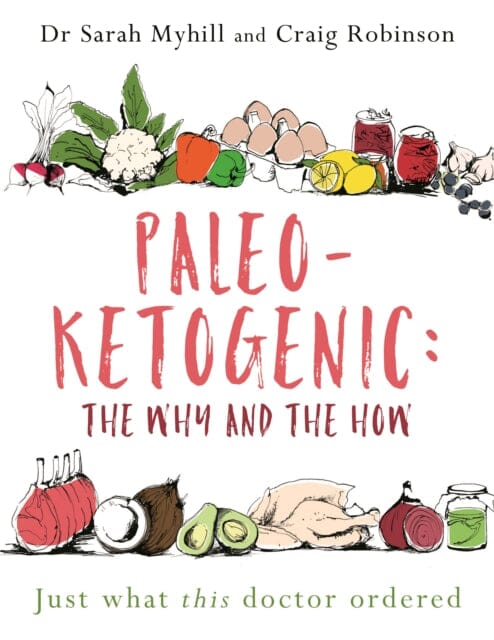 Paleo-Ketogenic: The Why and the How : Just what this doctor ordered by Sarah Myhill Extended Range Hammersmith Health Books