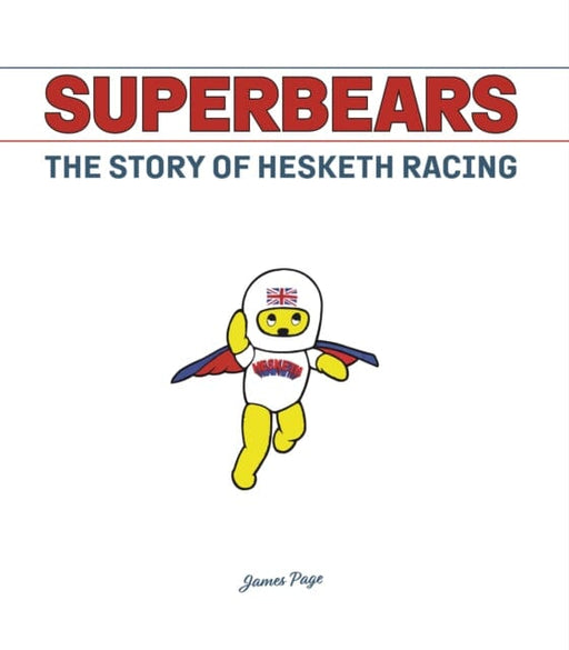 Superbears : The Story of Hesketh Racing by James Page Extended Range Porter Press International