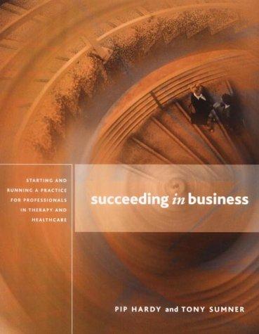 Succeeding in Business: Starting and Running a Practice - Paperback by Pip Hardy and Tony Sumner Non Fiction Holistic Therapy Books