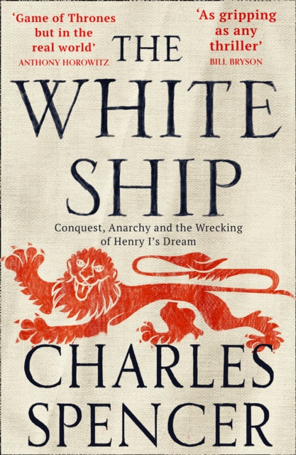 The White Ship: Conquest, Anarchy and the Wrecking of Henry I's Dream by Charles Spencer Extended Range HarperCollins Publishers