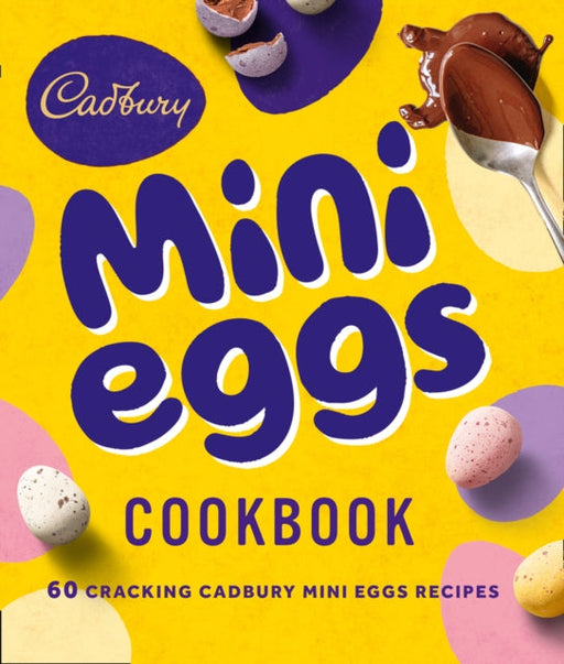 The Cadbury Mini Eggs Cookbook by Cadbury Extended Range HarperCollins Publishers
