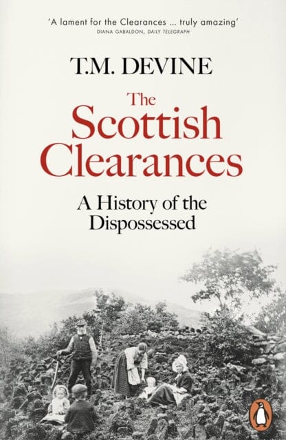 The Scottish Clearances: A History of the Dispossessed, 1600-1900 by T. M. Devine Extended Range Penguin Books Ltd