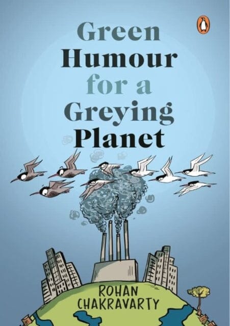 Green Humour for a Greying Planet by Rohan Chakravarty Extended Range Penguin Random House India