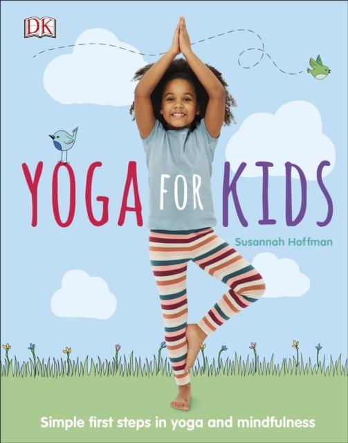Yoga For Kids : Simple First Steps in Yoga and Mindfulness Popular Titles Dorling Kindersley Ltd