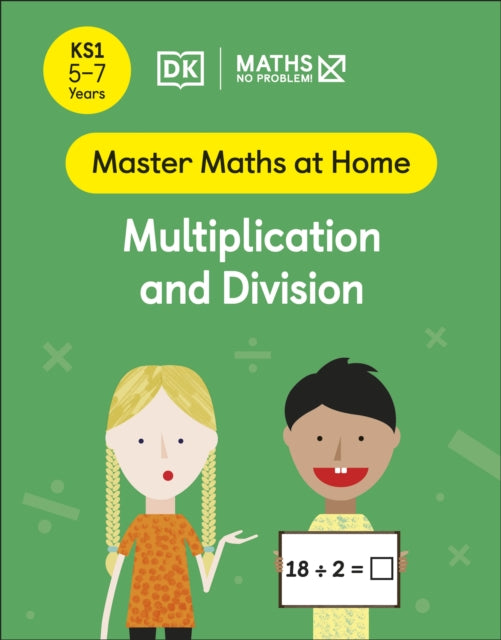 Maths - No Problem! Multiplication and Division, Ages 5-7 (Key Stage 1) Extended Range Dorling Kindersley Ltd