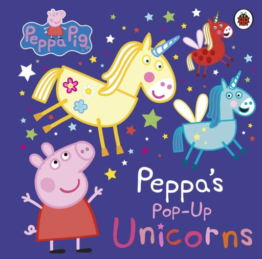 Peppa Pig: Peppa's Pop-Up Unicorns Extended Range Penguin Random House Children's UK