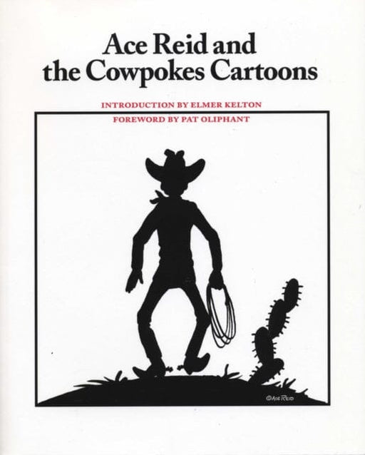 Ace Reid and the Cowpokes Cartoons by Ace Reid Extended Range University of Texas Press