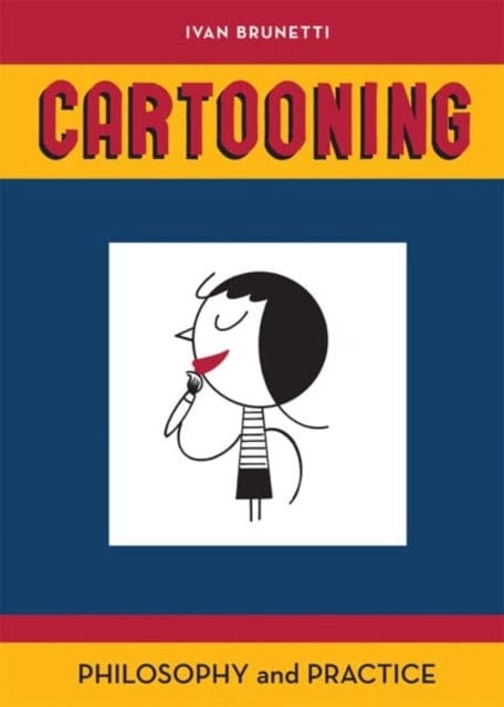 Cartooning : Philosophy and Practice by Ivan Brunetti Extended Range Yale University Press