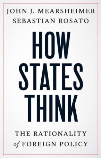 How States Think : The Rationality of Foreign Policy by John J. Mearsheimer Extended Range Yale University Press