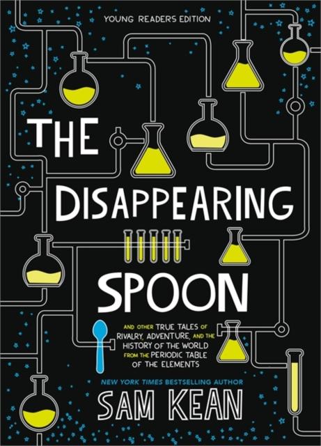 The Disappearing Spoon : And Other True Tales of Rivalry, Adventure, and the History of the World from the Periodic Table of the Elements (Young Readers Edition) Popular Titles Little, Brown & Company