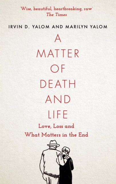 A Matter of Death and Life: Love, Loss and What Matters in the End by Irvin Yalom Extended Range Little Brown Book Group