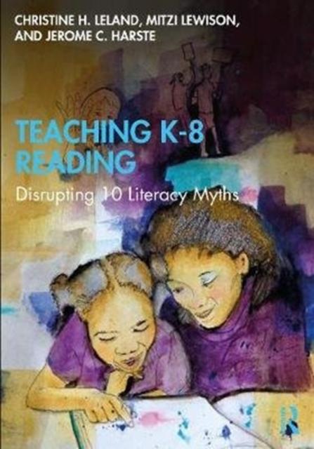 Teaching K-8 Reading : Disrupting 10 Literacy Myths Popular Titles Taylor & Francis Ltd