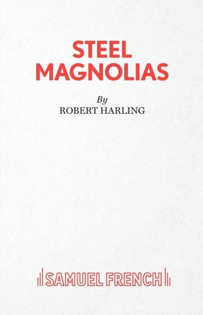 Steel Magnolias by Robert Harling Extended Range Samuel French Ltd