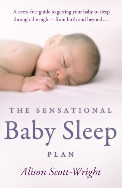 The Sensational Baby Sleep Plan by Alison Scott-Wright Extended Range Transworld Publishers Ltd