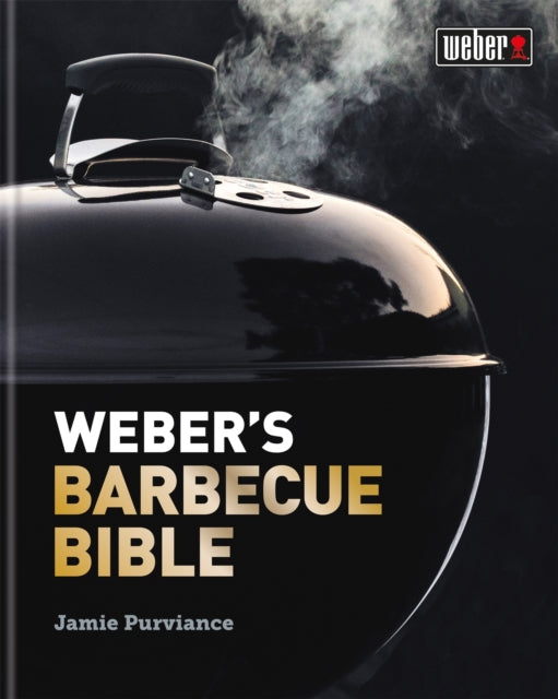 Weber's Barbecue Bible by Jamie Purviance Extended Range Octopus Publishing Group