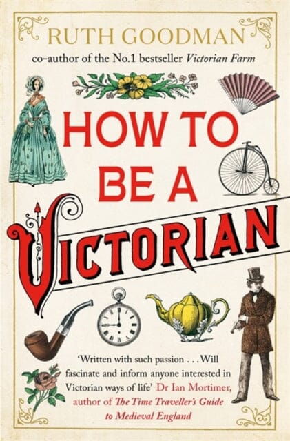 How to be a Victorian by Ruth Goodman Extended Range Penguin Books Ltd