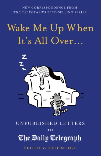 Wake Me Up When It's All Over...: Unpublished Letters to The Daily Telegraph by Kate Moore Extended Range Aurum Press