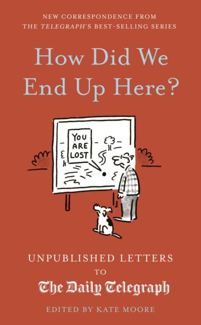 How Did We End Up Here? : Unpublished Letters to the Daily Telegraph Volume 15 by Kate Moore Extended Range Quarto Publishing PLC