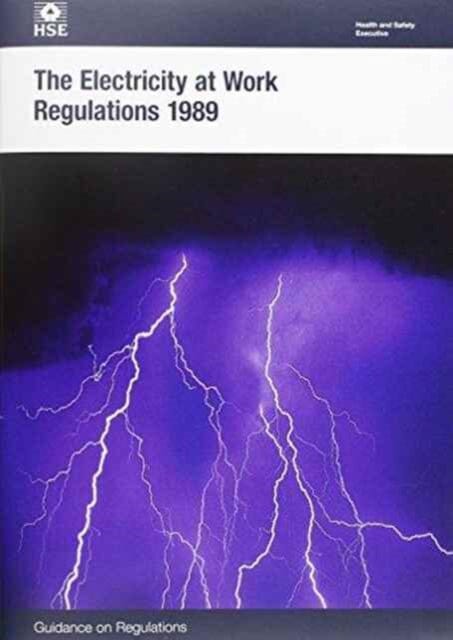 The Electricity at Work Regulations 1989: guidance on regulations by Great Britain Health and Safety Executive Extended Range HSE Books