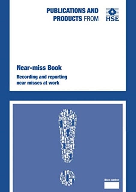 Near-miss book : recording and reporting near misses at work by Great Britain: Health and Safety Executive Extended Range HSE Books