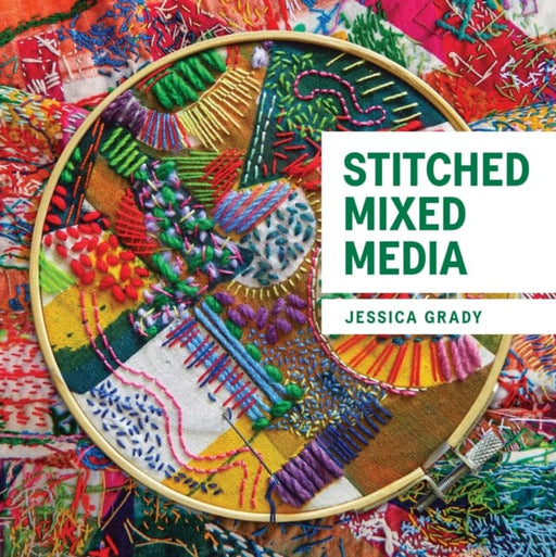 Stitched Mixed Media by Jessica Grady Extended Range The Crowood Press Ltd