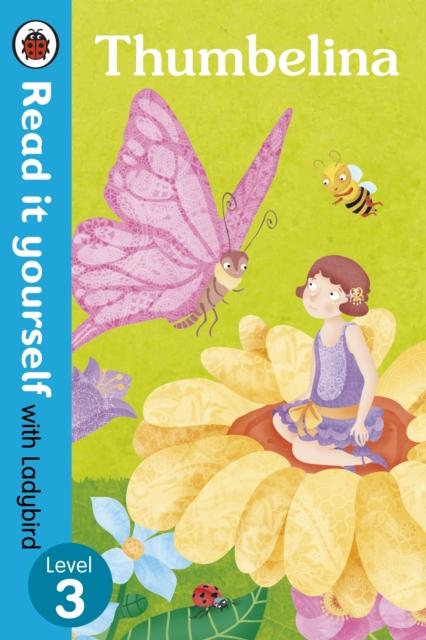 Thumbelina - Read it yourself with Ladybird: Level 3 Popular Titles Penguin Random House Children's UK