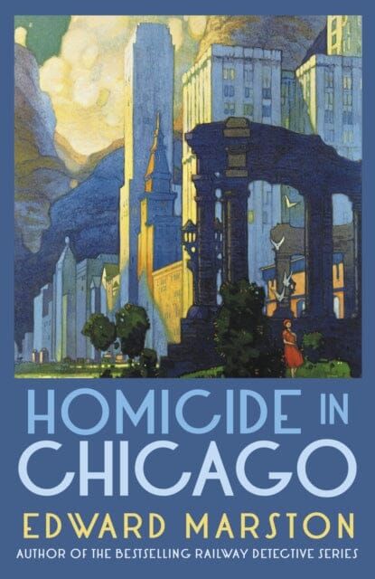 Homicide in Chicago : From the bestselling author of the Railway Detective series by Edward Marston Extended Range Allison & Busby