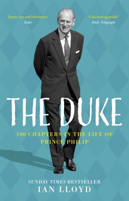 The Duke: 100 Chapters in the Life of Prince Philip by Ian Lloyd Extended Range The History Press Ltd