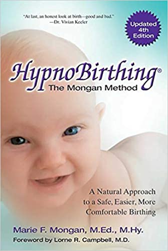Hypnobirthing: The Mongan Method: A Natural Approach to a Safe, Easier, More Comfortable Birthing By Marie Mongan - Non Fiction Non Fiction Health Communications
