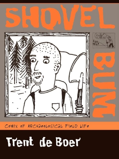 Shovel Bum : Comix of Archaeological Field Life by Trent De Boer Extended Range AltaMira Press, U.S.