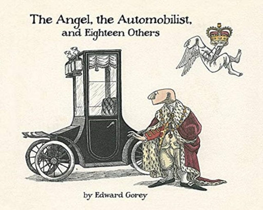 The Angel the Automobilist and Eighteen Others by Edward Gorey Extended Range Pomegranate Communications Inc, U.S.