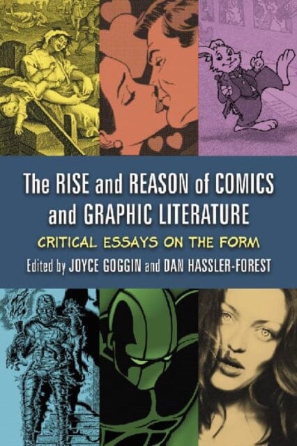 The Rise and Reason of Comics and Graphic Literature : Critical Essays on the Form by Joyce Goggin Extended Range McFarland & Co Inc