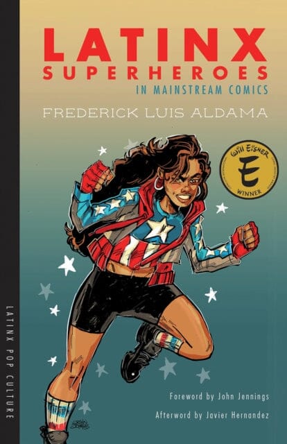 Latinx Superheroes in Mainstream Comics by Frederick Luis Aldama Extended Range University of Arizona Press