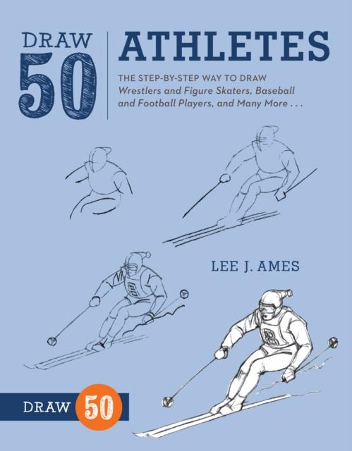 Draw 50 Athletes : The Step-by-Step Way to Draw Wrestlers and Figure Skaters, Baseball and Football Players, and Many More... Popular Titles Watson-Guptill Publications