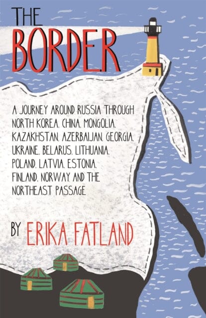The Border - A Journey Around Russia by Erika Fatland Extended Range Quercus Publishing