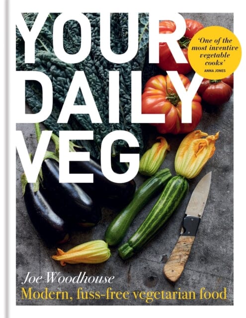 Your Daily Veg: Modern, fuss-free vegetarian food by Joe Woodhouse Extended Range Octopus Publishing Group