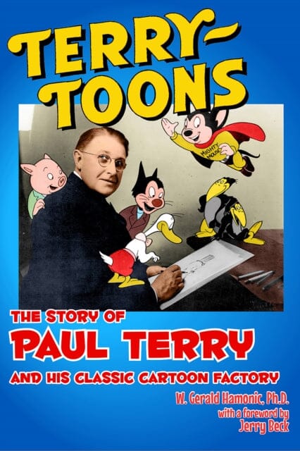 Terrytoons : The Story of Paul Terry and His Classic Cartoon Factory by Gerald Hamonic Extended Range John Libbey & Co