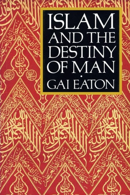 Islam and the Destiny of Man Extended Range The Islamic Texts Society