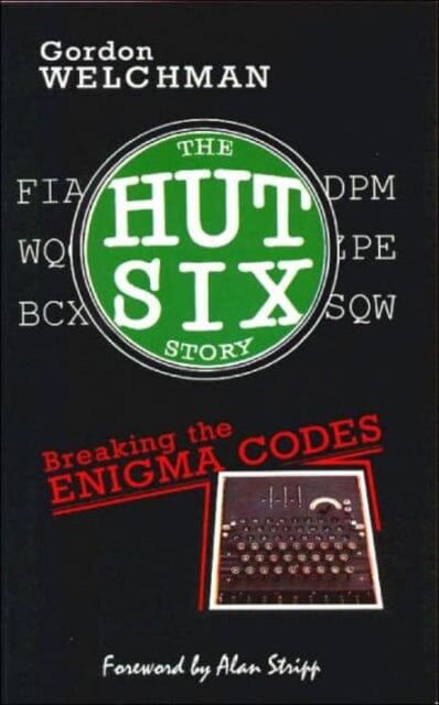 The Hut Six Story : Breaking the Enigma Codes Extended Range M.& M.Baldwin