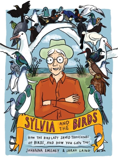 Sylvia and the Birds : How The Bird Lady saved birds and how you can, too by JOHANNA EMENEY Extended Range Massey University Press