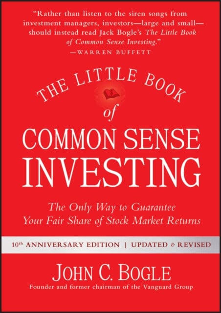 The Little Book of Common Sense Investing: The Only Way to Guarantee Your Fair Share of Stock Market Returns by John C. Bogle Extended Range John Wiley & Sons Inc
