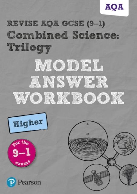 Revise AQA GCSE (9-1) Combined Science: Trilogy Model Answer Workbook Higher Popular Titles Pearson Education Limited