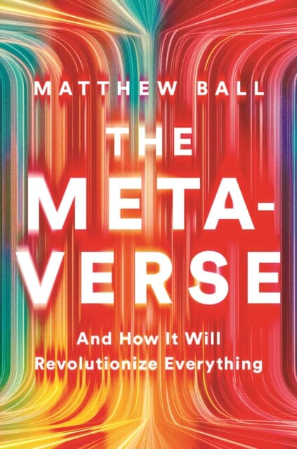 The Metaverse: And How it Will Revolutionize Everything by Matthew Ball Extended Range WW Norton & Co