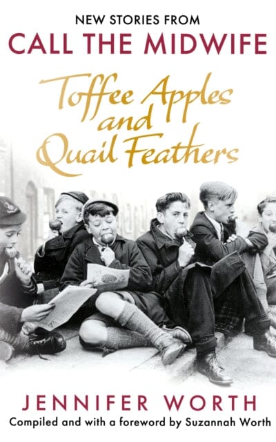 Toffee Apples and Quail Feathers: New Stories From Call the Midwife by Jennifer Worth Extended Range Orion Publishing Co
