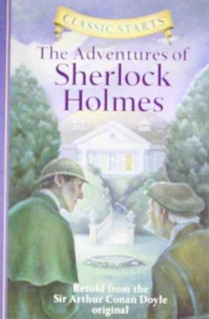 Classic Starts (R): The Adventures of Sherlock Holmes Retold from the Sir Arthur Conan Doyle Original by Sir Arthur Conan Doyle Extended Range Sterling Juvenile