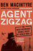 Agent Zigzag: The True Wartime Story of Eddie Chapman by Ben Macintyre Extended Range Bloomsbury Publishing PLC
