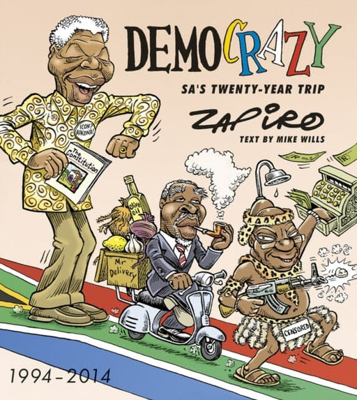Democrazy: SA's twenty-year trip by Zapiro Zapiro Extended Range Jacana Media (Pty) Ltd