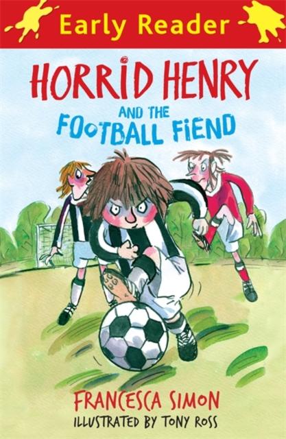 Horrid Henry Early Reader: Horrid Henry and the Football Fiend : Book 6 Popular Titles Hachette Children's Group