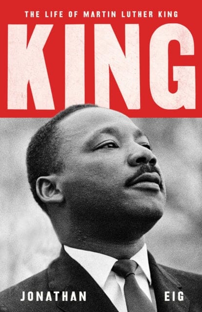 King : The Life of Martin Luther King by Jonathan Eig Extended Range Simon & Schuster Ltd