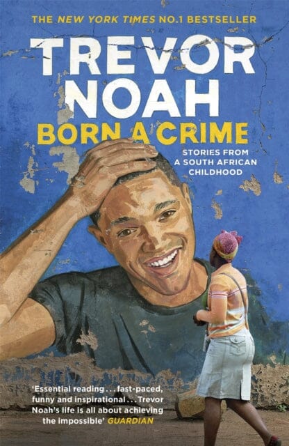 Born A Crime : Stories from a South African Childhood Extended Range John Murray Press